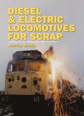 Diesel and Electric Locomotives for Scrap - Ashley Kenneth Butlin - cover