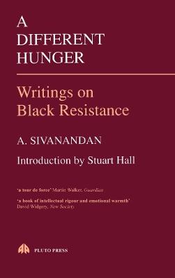 A Different Hunger: Writings on Black Resistance - A. Sivanandan - cover