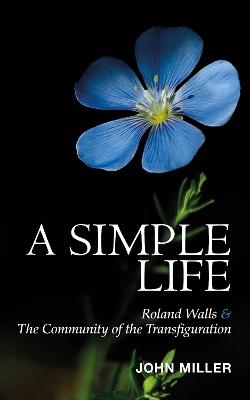 A Simple Life: Roland Walls & The Community of The Transfiguration - John Miller - cover