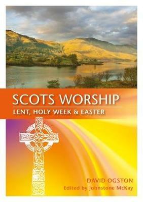 Scots Worship: Lent, Holy Week & Easter - David Ogston - cover
