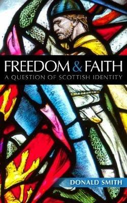 Freedom and Faith: A Question of Scottish Identity - Donald Smith - cover