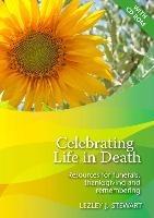 Celebrating Life in Death: Resources for funerals, thanksgiving and remembering - Lezley Stewart - cover