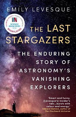The Last Stargazers: The Enduring Story of Astronomy's Vanishing Explorers - Emily Levesque - cover