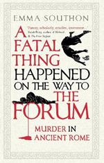 A Fatal Thing Happened on the Way to the Forum: Murder in Ancient Rome