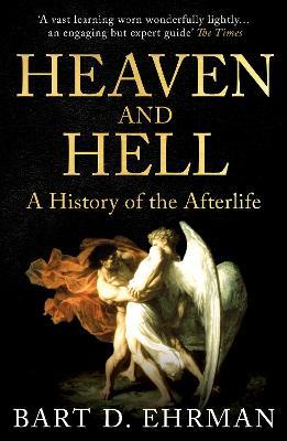 Heaven and Hell: A History of the Afterlife - Bart D. Ehrman - cover