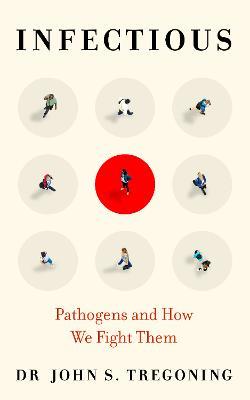 Infectious: Pathogens and How We Fight Them - Dr John S. Tregoning - cover