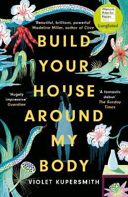 Build Your House Around My Body: LONGLISTED FOR THE WOMEN'S PRIZE FOR FICTION 2022 - Violet Kupersmith - cover