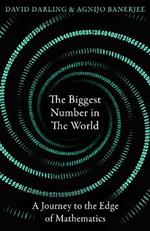 The Biggest Number in the World: A Journey to the Edge of Mathematics
