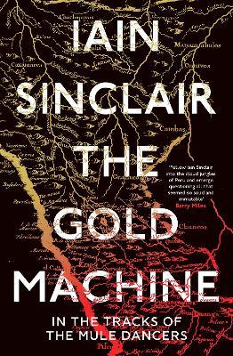 The Gold Machine: Tracking the Ancestors from Highlands to Coffee Colony - Iain Sinclair - cover