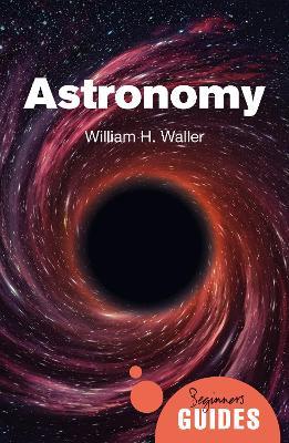 Astronomy: A Beginner's Guide - William H. Waller - cover