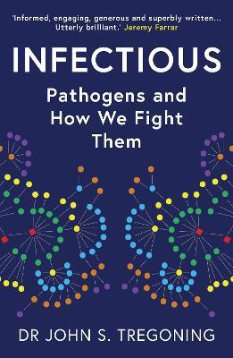 Infectious: Pathogens and How We Fight Them - John S. Tregoning - cover