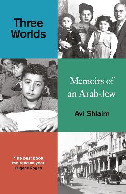 Three Worlds: Memoirs of an Arab-Jew - WINNER OF THE PEN HESSELL-TILTMAN PRIZE - Avi Shlaim - cover