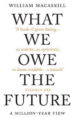 What We Owe The Future: A Million-Year View - William MacAskill - cover