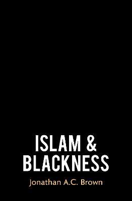 Islam and Blackness - Jonathan A.C. Brown - cover