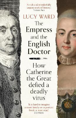 The Empress and the English Doctor: How Catherine the Great defied a deadly virus - Lucy Ward - cover