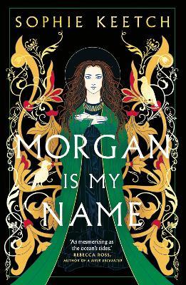 Morgan Is My Name: A Sunday Times Best Historical Fiction pick for 2023 - Sophie Keetch - cover