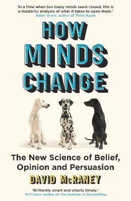 How Minds Change: The New Science of Belief, Opinion and Persuasion - David McRaney - cover