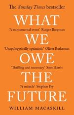 What We Owe The Future: The Sunday Times Bestseller