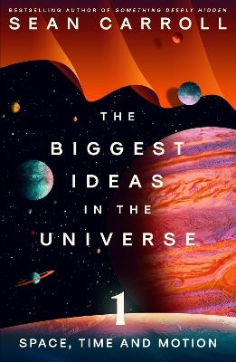 The Biggest Ideas in the Universe 1: Space, Time and Motion - Sean Carroll - cover