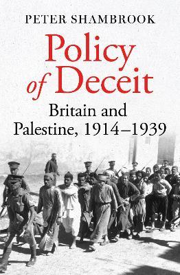 Policy of Deceit: Britain and Palestine, 1914-1939 - Peter Shambrook - cover