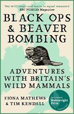 Black Ops and Beaver Bombing: Adventures with Britain's Wild Mammals