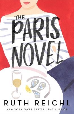 The Paris Novel: The gorgeously uplifting new novel about living - and eating - deliciously - Ruth Reichl - cover
