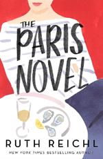 The Paris Novel: The gorgeously uplifting new novel about living - and eating - deliciously