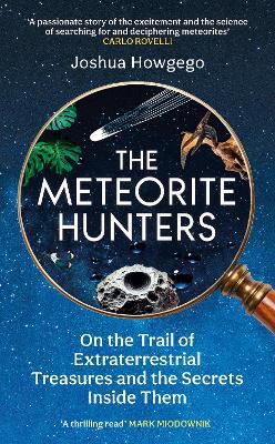 The Meteorite Hunters: On the Trail of Extraterrestrial Treasures and the Secrets Inside Them - Joshua Howgego - cover