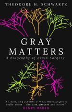 Gray Matters: A Biography of Brain Surgery