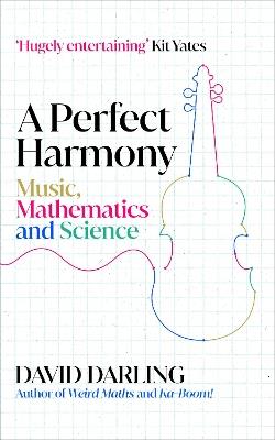 A Perfect Harmony: Music, Mathematics and Science - David Darling - cover