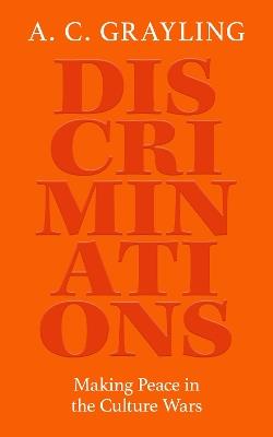 Discriminations: Making Peace in the Culture Wars - A. C. Grayling - cover