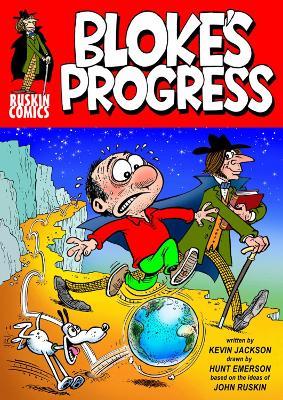 Bloke's Progress: An Introduction to the world of John Ruskin - Kevin Jackson,Hunt Emerson - cover