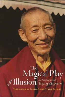 The Magical Play of Illusion: The Autobiography of Trijang Rinpoche - Trijang Rinpoche - cover