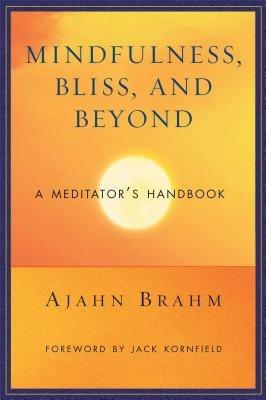 Mindfulness Bliss and Beyond: A Meditator's Handbook - Ajahn Brahm - cover