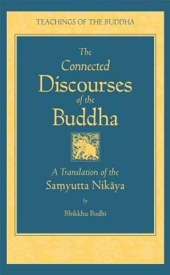 Connected Discourses of the Buddha: A Translation of the Samyutta Nikaya - Bhikkhu Bodhi - cover