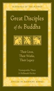 Great Disciples of the Buddha: Their Lives Their Works Their Legacy