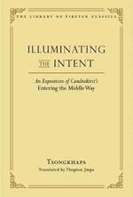 Illuminating the Intent: An Exposition of Candrakirti's Entering the Middle Way