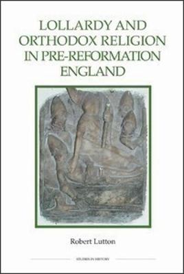 Lollardy and Orthodox Religion in Pre-Reformation England: Reconstructing Piety - Robert Lutton - cover
