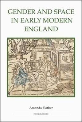 Gender and Space in Early Modern England - Amanda Flather - cover