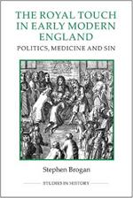 The Royal Touch in Early Modern England: Politics, Medicine and Sin
