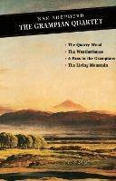 The Grampian Quartet: The Quarry Wood: The Weatherhouse: A Pass in the Grampians: The Living Mountain - Nan Shepherd - cover