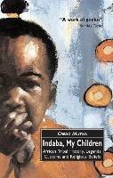Indaba, My Children: African Tribal History, Legends, Customs And Religious Beliefs - Vusamazulu Credo Mutwa - cover