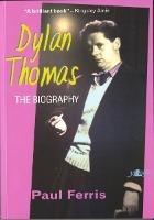 Dylan Thomas - The Biography - Paul Ferris - cover