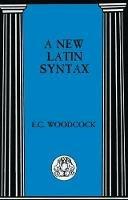 A New Latin Syntax - E.C. Woodcock - cover