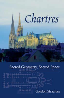 Chartres: Sacred Geometry, Sacred Space - Gordon Strachan - cover