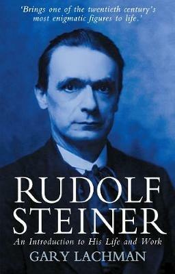 Rudolf Steiner: An Introduction to His Life and Work - Gary Lachman - cover