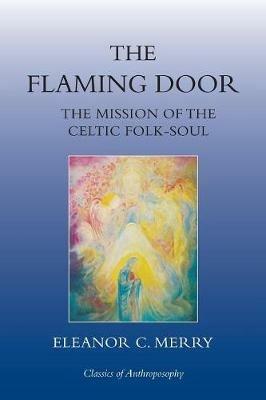 The Flaming Door: The Mission of the Celtic Folk-Soul - Eleanor C. Merry - cover