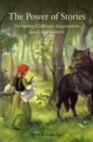 The Power of Stories: Nurturing Children's Imagination and Consciousness - Horst Kornberger - cover