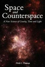Space and Counterspace: A New Science of Gravity, Time and Light