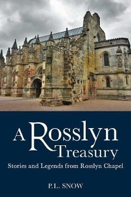 A Rosslyn Treasury: Stories and Legends from Rosslyn Chapel - P. L. Snow - cover